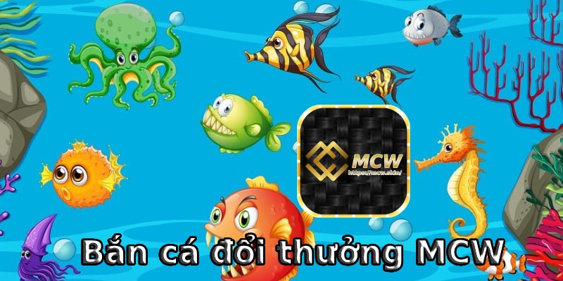 Bắn cá đại dương cùng ngòi súng khủng tại MCW