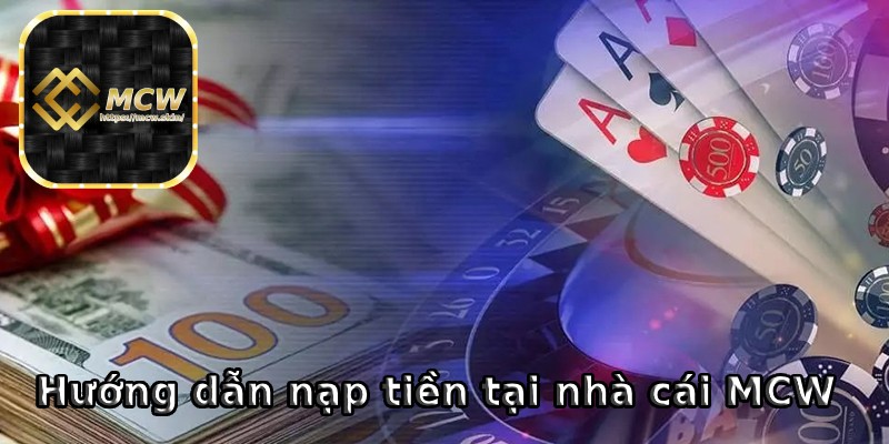 Nạp tiền tại sảnh game MCW an toàn 